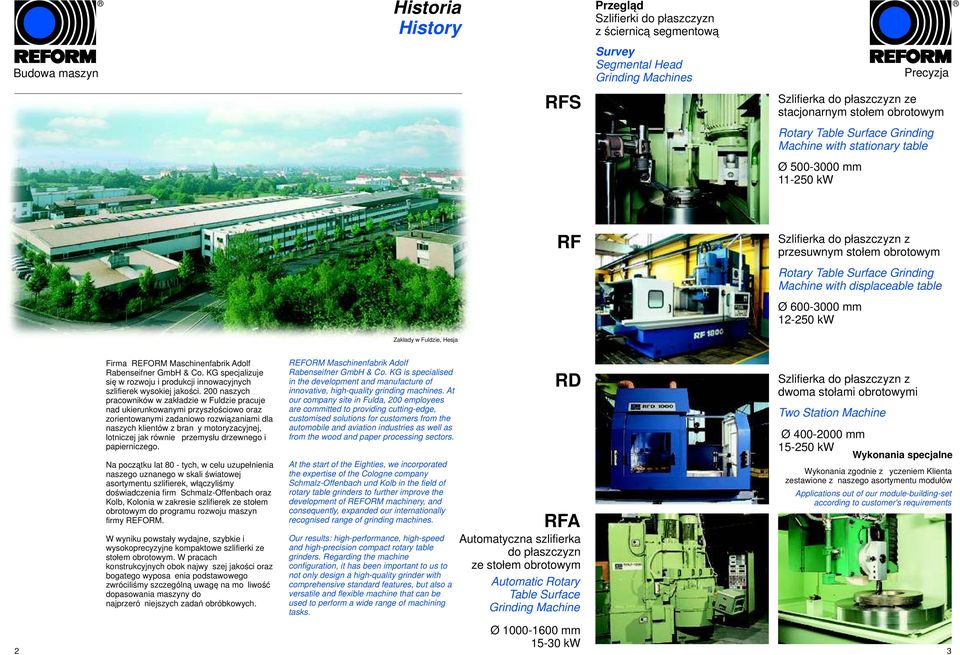 table Ø 600-3000 mm 12-250 kw Zakłady w Fuldzie, Hesja Firma REFORM Maschinenfabrik Adolf Rabenseifner GmbH & Co. KG specjalizuje się w rozwoju i produkcji innowacyjnych szlifierek wysokiej jakości.