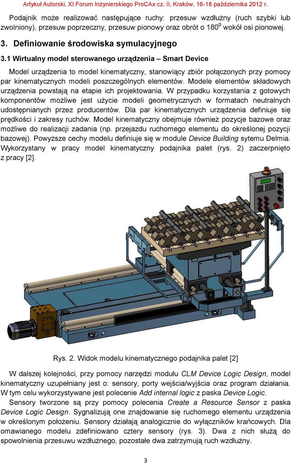 1 Wirtualny model sterowanego urządzenia Smart Device Model urządzenia to model kinematyczny, stanowiący zbiór połączonych przy pomocy par kinematycznych modeli poszczególnych elementów.