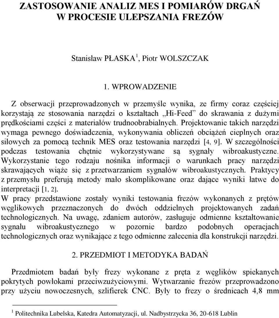 trudnoobrabialnych. Projektowanie takich narzędzi wymaga pewnego doświadczenia, wykonywania obliczeń obciążeń cieplnych oraz siłowych za pomocą technik MES oraz testowania narzędzi [4, 9].