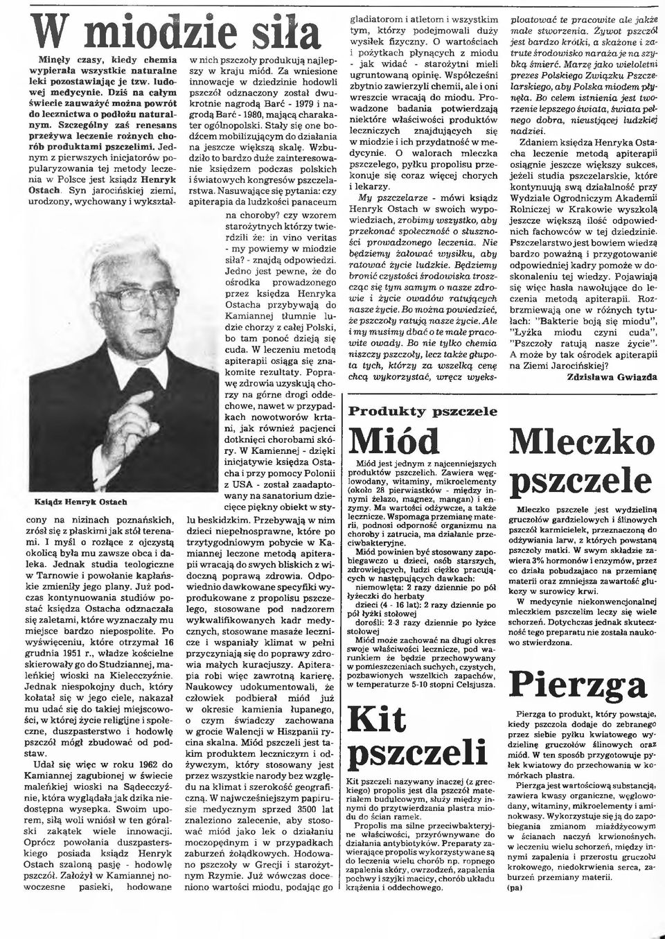 Szczególny zaś renesans te r ogólnopolski. S tały się one bo grodą B arć -1980, m ającą charak a- przeżywa leczenie rożnych chorób produktami pszczelimi. J e d na jeszcze w iększą skalę.