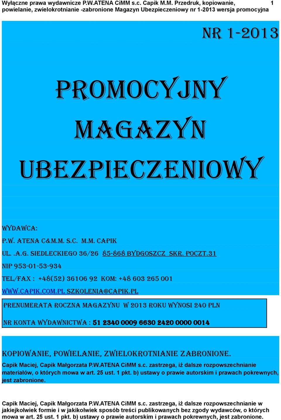 pl Prenumerata roczna magazynu w 2013 roku wynosi 240 PLN Nr konta wydawnictwa : 51 2340 0009 6630 2420 0000 0014 Kopiowanie, powielanie, zwielokrotnianie zabronione.