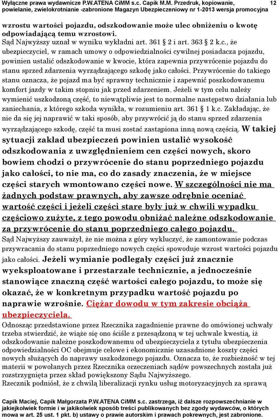 , że ubezpieczyciel, w ramach umowy o odpowiedzialności cywilnej posiadacza pojazdu, powinien ustalić odszkodowanie w kwocie, która zapewnia przywrócenie pojazdu do stanu sprzed zdarzenia