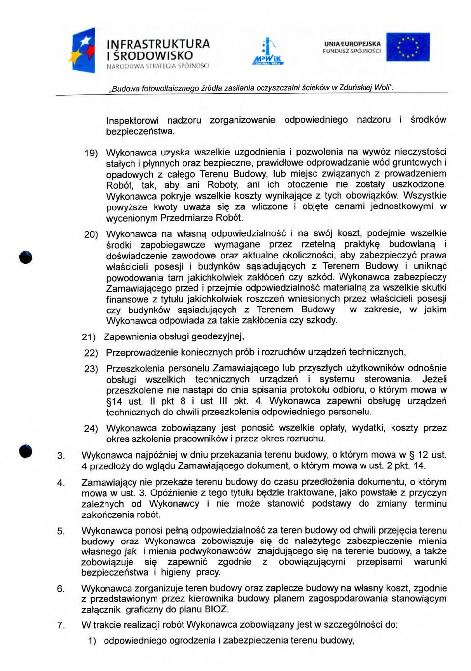 19) Wykonawca uzyska wszelkie uzgodnienia i pozwolenia na wywoz nieczysto ci stalych i plynnych oraz bezpieczne, prawidlowe odprowadzanie wool gruntowych i opadowych z calego Terenu Budowy, lub