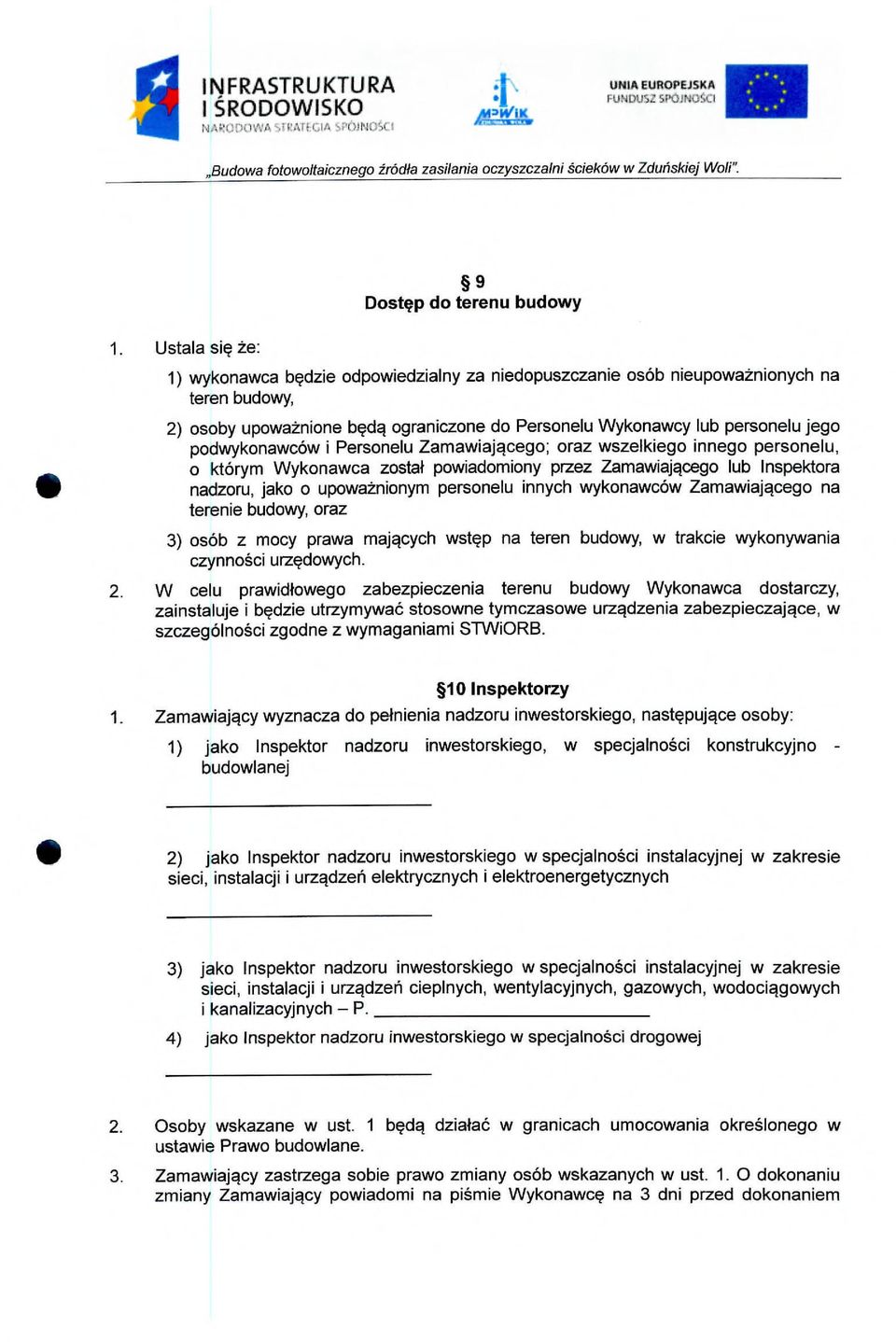 Ustala sie Ze: 9 Dostep do terenu budowy 1) wykonawca bedzie odpowiedzialny za niedopuszczanie os6b nieupowaznionych na teren budowy, 2) osoby upowaznione beclq ograniczone do Personelu Wykonawcy lub