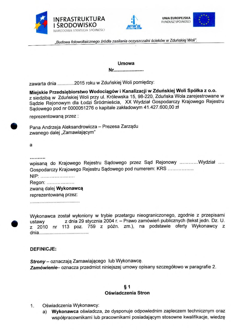 KrOlewska 15, 98-220, Zdunska Wola zarejestrowane w Sqdzie Rejonowym dla todzi SrOdmieScia, XX Wydzial Gospodarczy Krajowego Rejestru Sqdowego pod nr 0000051276 o kapitale zaktadowym 41.427.