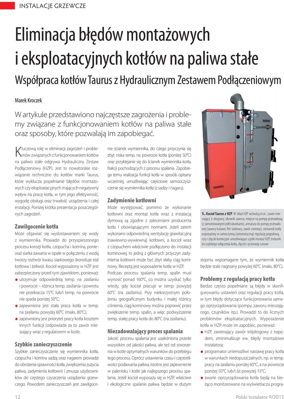 Kluczową rolę w eliminacji zagrożeń i problemów związanych z funkcjonowaniem kotłów na paliwo stałe odgrywa Hydrauliczny Zestaw Podłączeniowy (HZP).