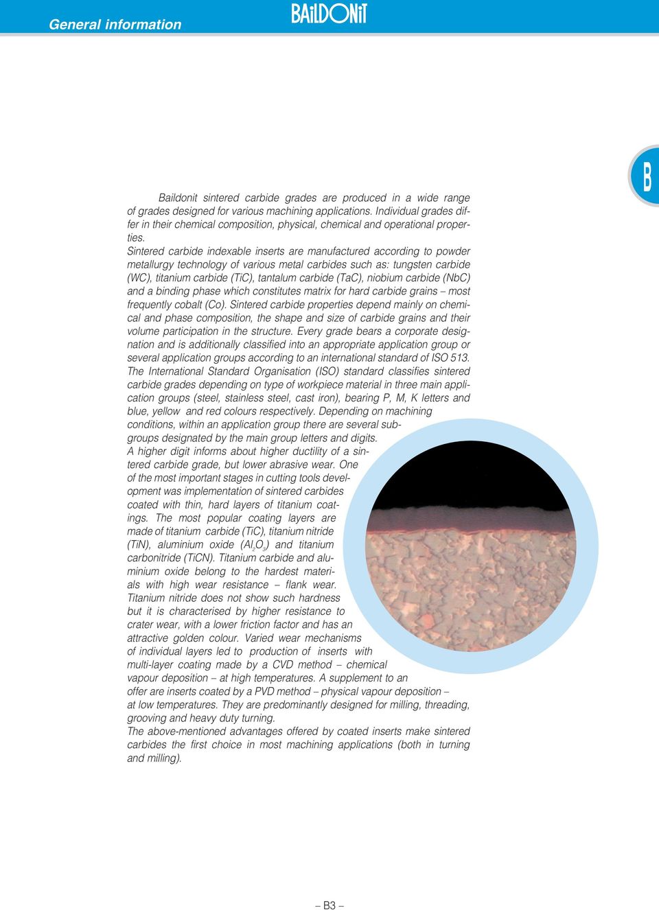 Sintered caride indexae inserts are anufactured according to powder etaurgy tecnoogy of various eta carides suc as: tungsten caride (WC), titaniu caride (TiC), tantau caride (TaC), nioiu caride (NC)