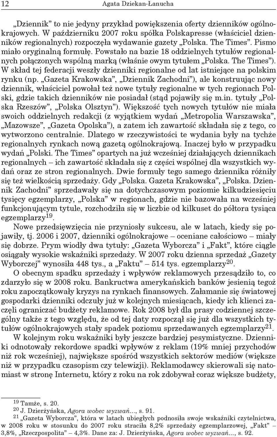 Powstało na bazie 18 oddzielnych tytułów regionalnych połączonych wspólną marką (właśnie owym tytułem Polska. The Times ).