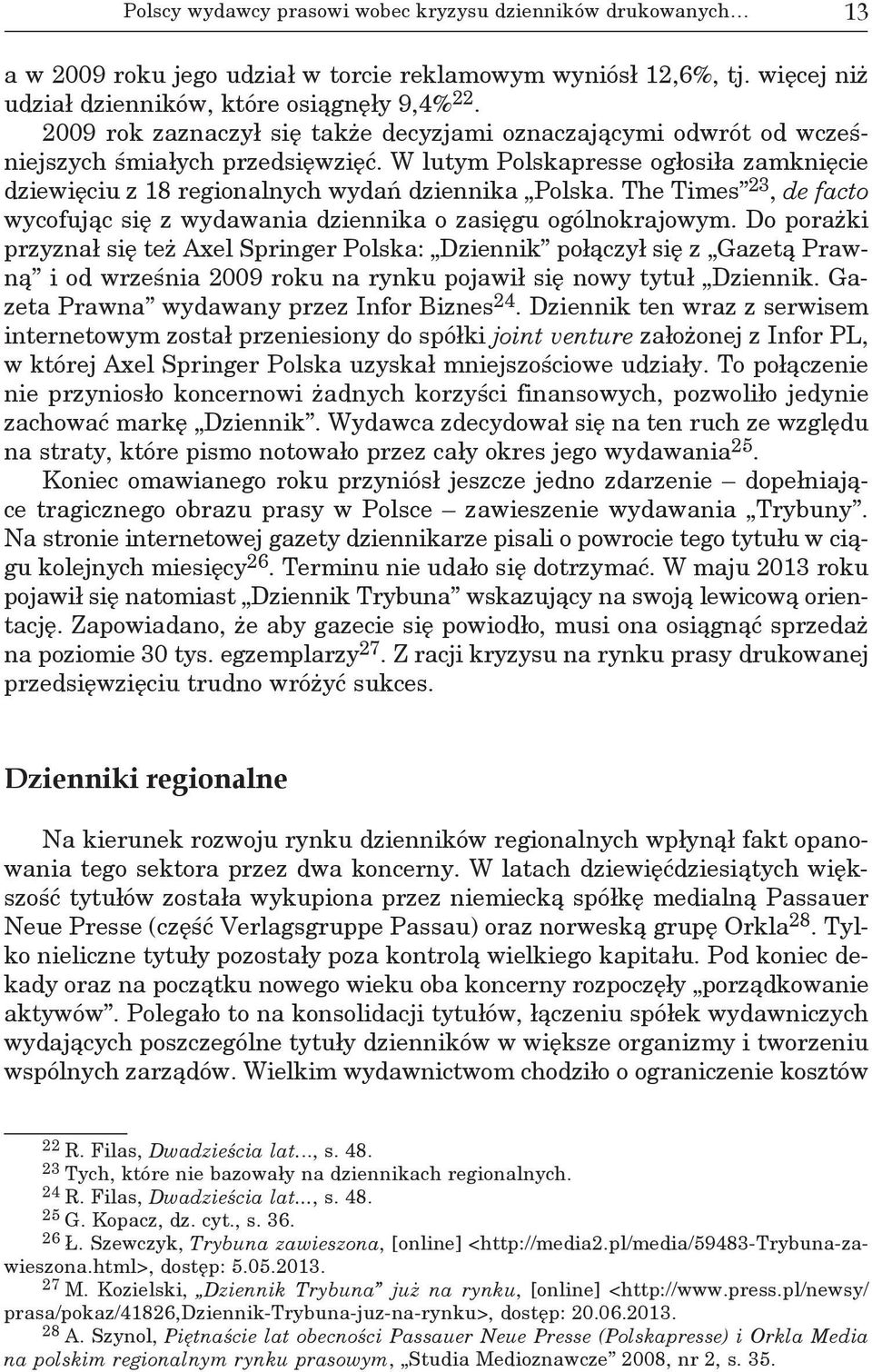 The Times 23, de facto wycofując się z wydawania dziennika o zasięgu ogólnokrajowym.