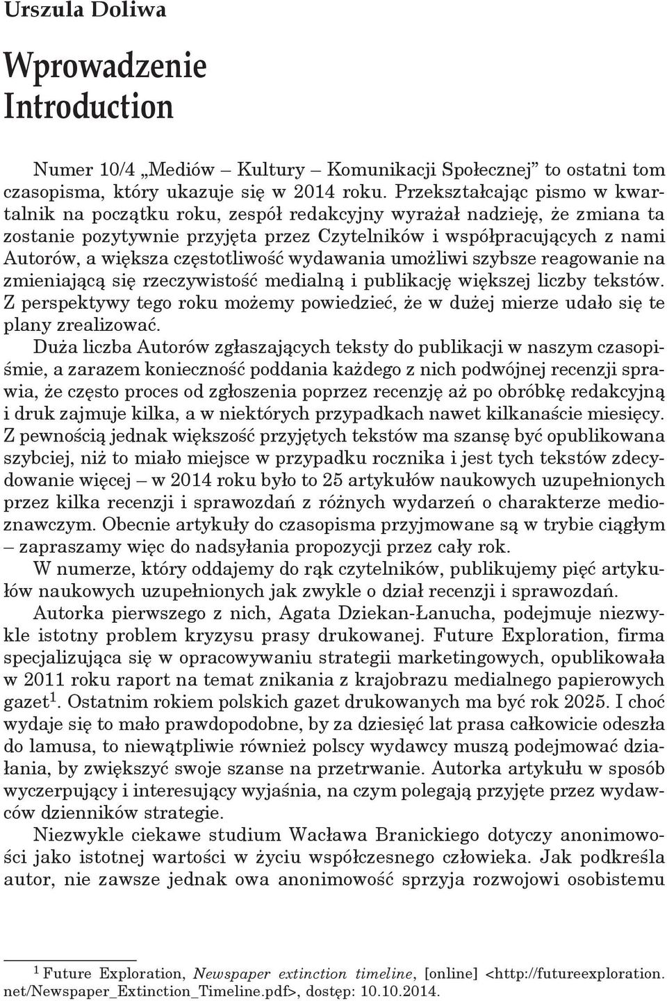 częstotliwość wydawania umożliwi szybsze reagowanie na zmieniającą się rzeczywistość medialną i publikację większej liczby tekstów.