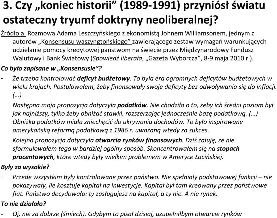 przez Międzynarodowy Fundusz Walutowy i Bank Światowy (Spowiedź liberała, Gazeta Wyborcza, 8-9 maja 2010 r.). Co było zapisane w Konsensusie? - Że trzeba kontrolować deficyt budżetowy.