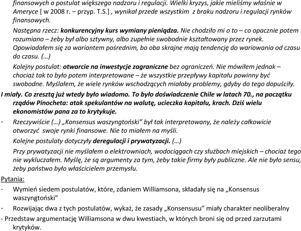 Opowiadałem się za wariantem pośrednim, bo oba skrajne mają tendencję do wariowania od czasu do czasu. ( ) Kolejny postulat: otwarcie na inwestycje zagraniczne bez ograniczeń.