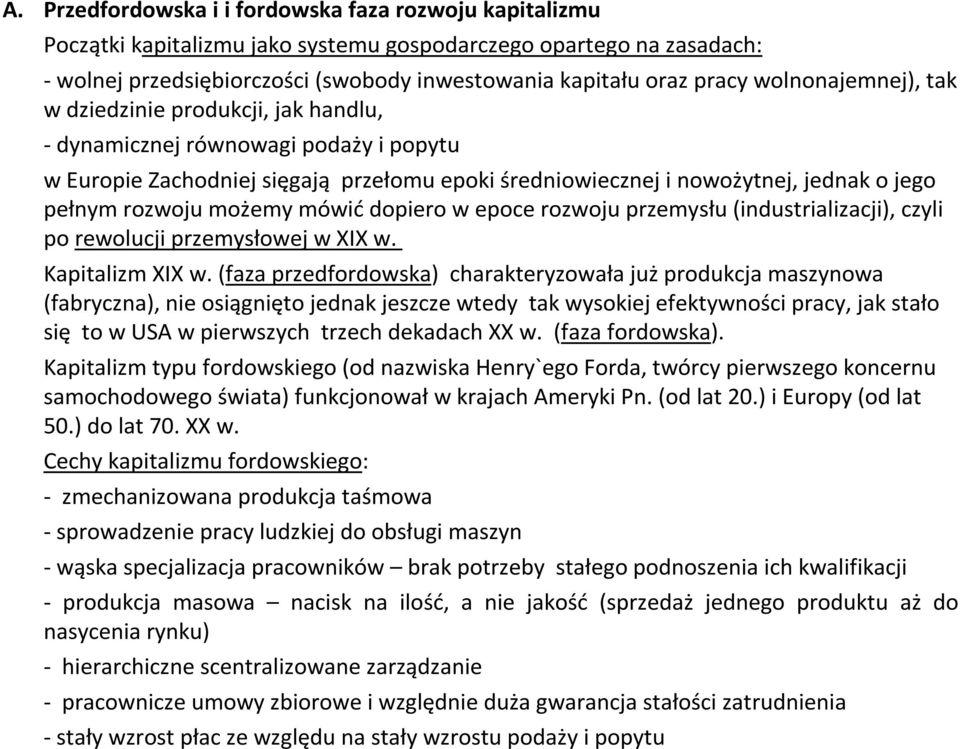 możemy mówić dopiero w epoce rozwoju przemysłu (industrializacji), czyli po rewolucji przemysłowej w XIX w. Kapitalizm XIX w.