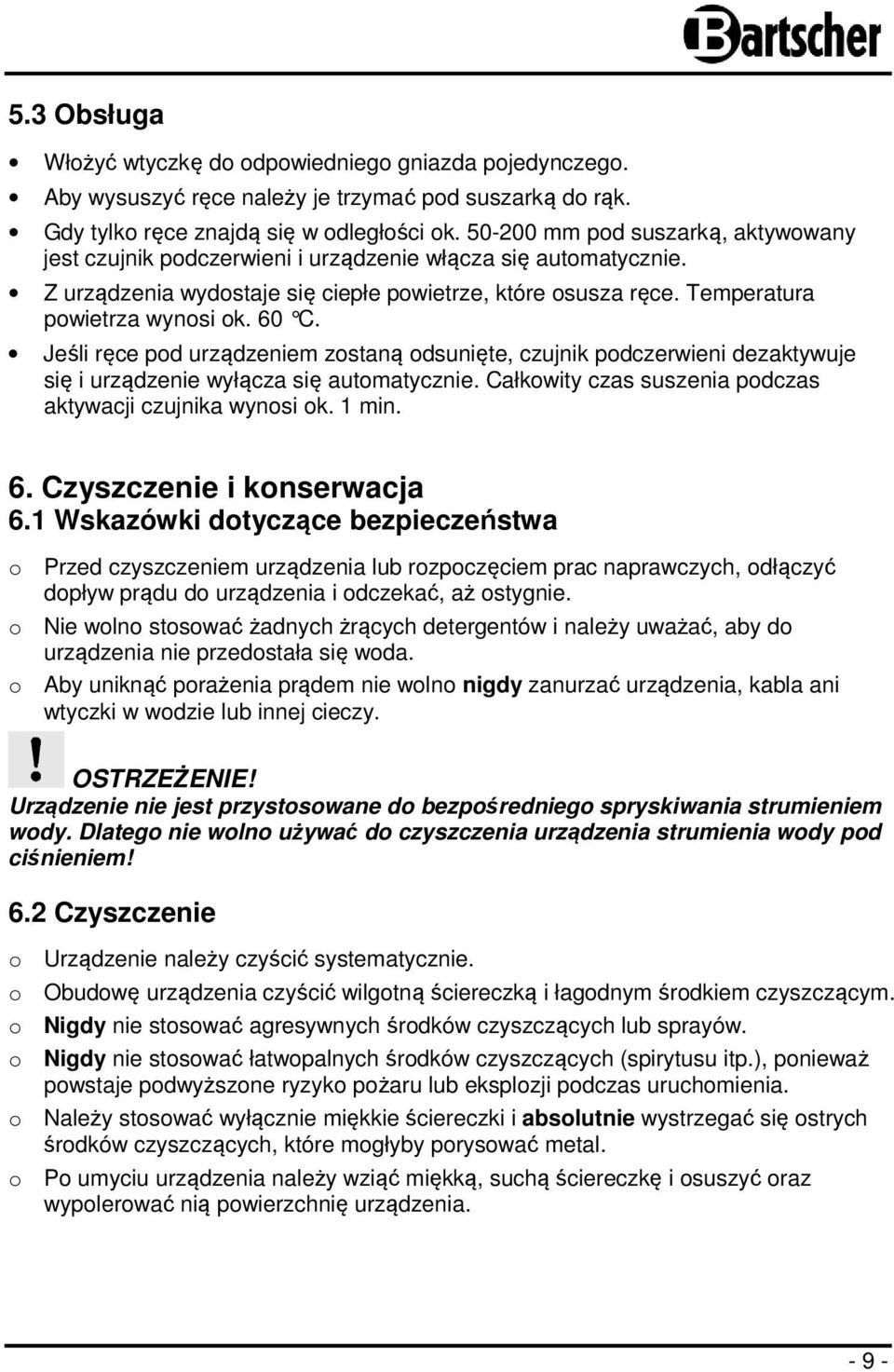 60 C. Jeśli ręce pod urządzeniem zostaną odsunięte, czujnik podczerwieni dezaktywuje się i urządzenie wyłącza się automatycznie. Całkowity czas suszenia podczas aktywacji czujnika wynosi ok. 1 min. 6.