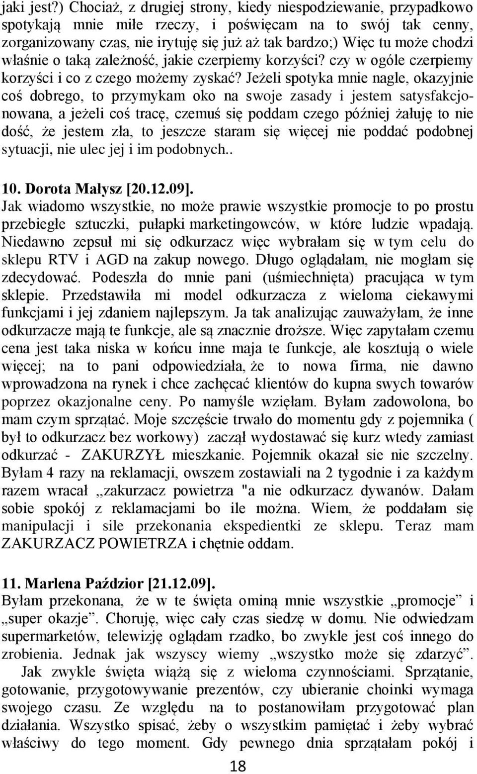 chodzi właśnie o taką zależność, jakie czerpiemy korzyści? czy w ogóle czerpiemy korzyści i co z czego możemy zyskać?