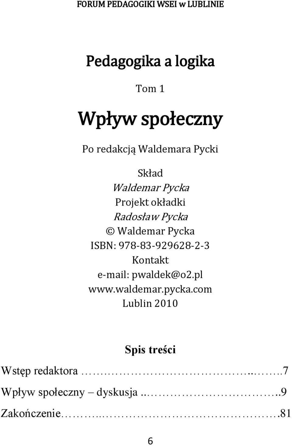 Pycka ISBN: 978-83-929628-2-3 Kontakt e-mail: pwaldek@o2.pl www.waldemar.pycka.