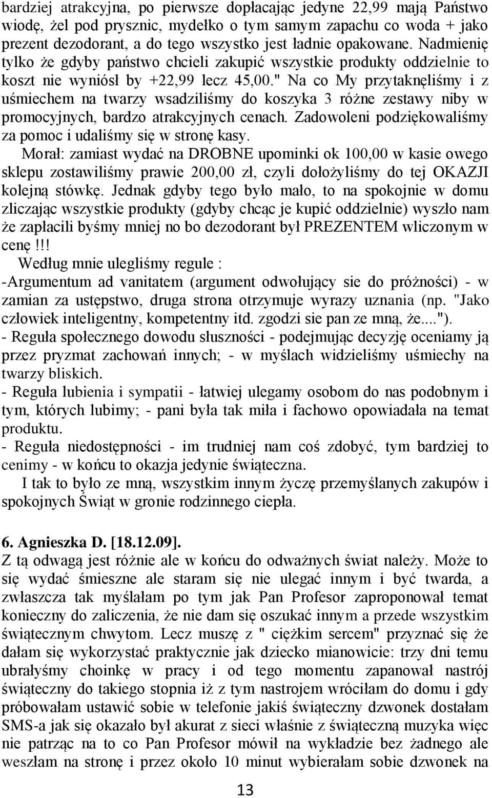 " Na co My przytaknęliśmy i z uśmiechem na twarzy wsadziliśmy do koszyka 3 różne zestawy niby w promocyjnych, bardzo atrakcyjnych cenach.