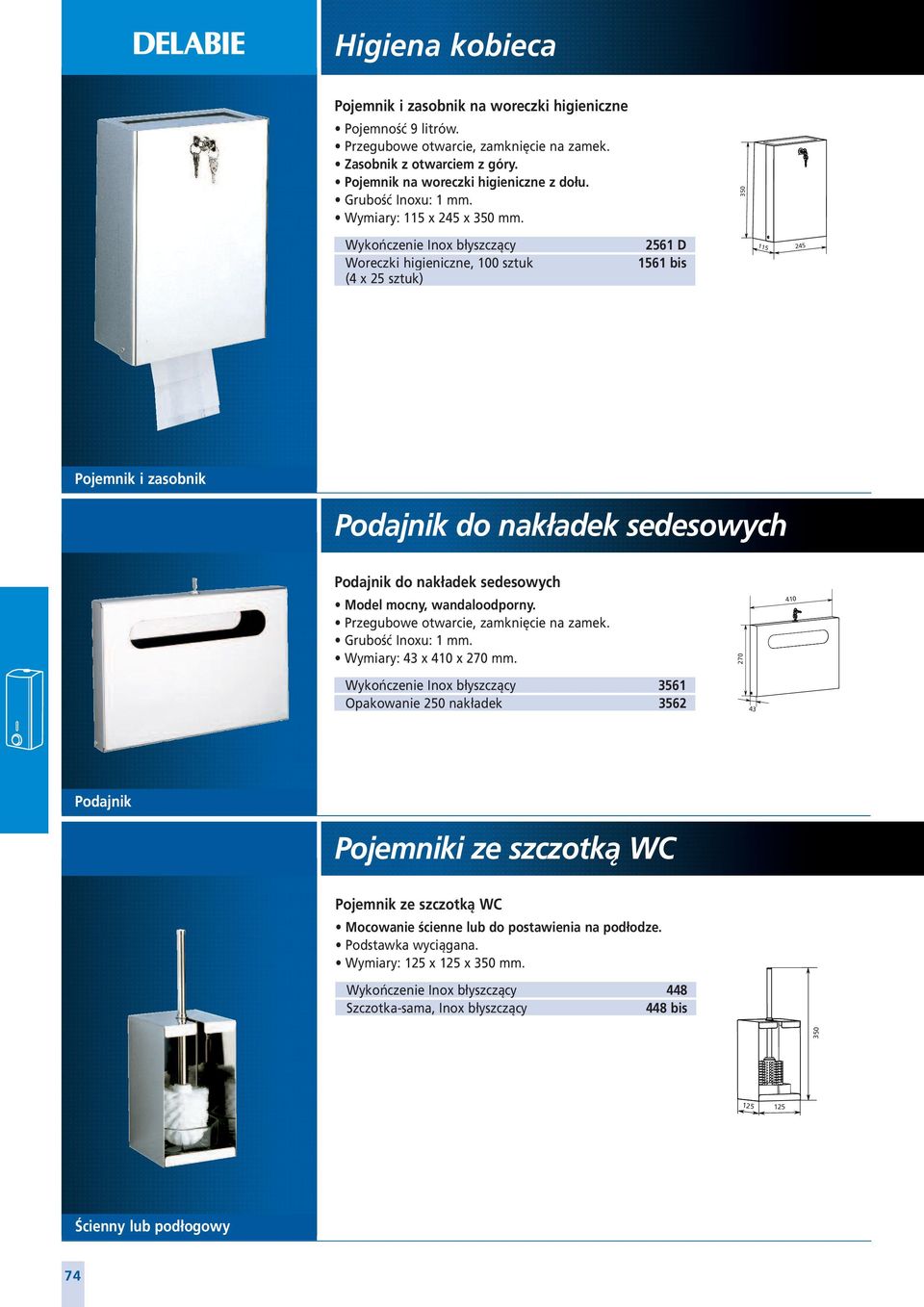 350 Woreczki higieniczne, 100 sztuk (4 x 25 sztuk) 2561 D 1561 bis 115 245 Pojemnik i zasobnik Podajnik do nakładek sedesowych Podajnik do nakładek sedesowych Model mocny, wandaloodporny.