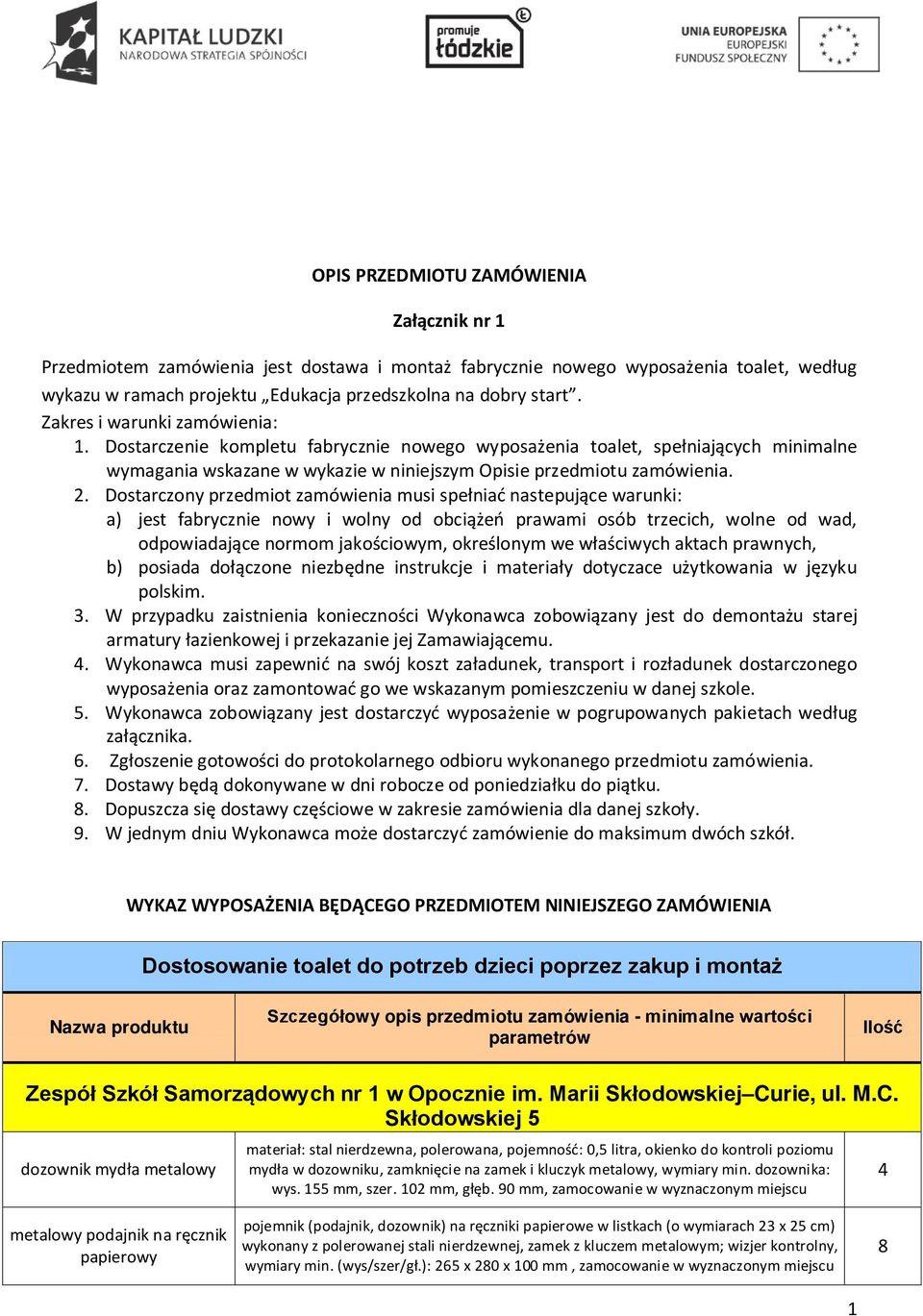 . Dostarczony przedmiot zamówienia musi spełniać nastepujące warunki: a) jest fabrycznie nowy i wolny od obciążeń prawami osób trzecich, wolne od wad, odpowiadające normom jakościowym, określonym we