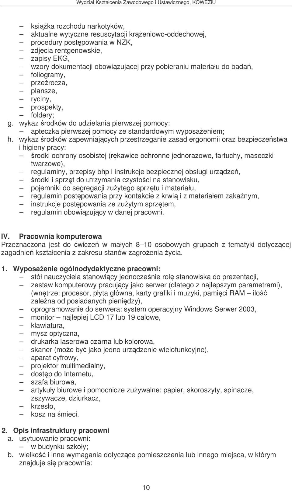 wykaz rodków zapewniajcych przestrzeganie zasad ergonomii oraz bezpieczestwa i higieny pracy: rodki ochrony osobistej (rkawice ochronne jednorazowe, fartuchy, maseczki twarzowe), regulaminy, przepisy