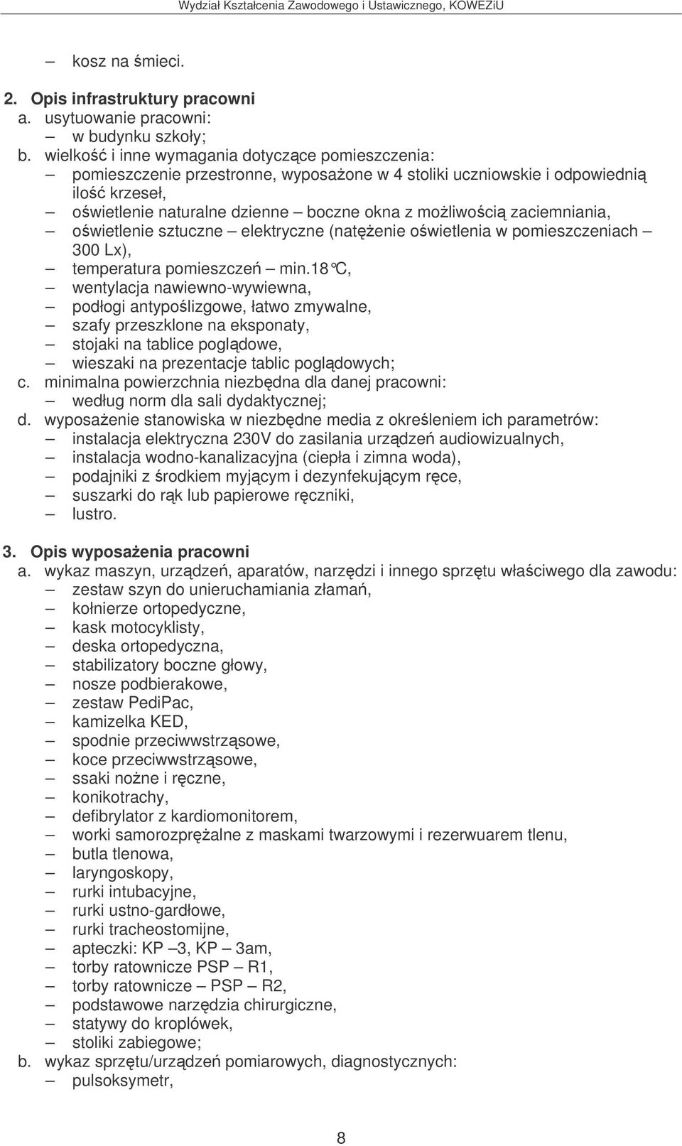 zaciemniania, owietlenie sztuczne elektryczne (natenie owietlenia w pomieszczeniach 300 Lx), temperatura pomieszcze min.