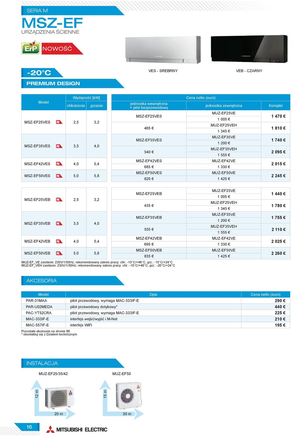 MSZ-EF50VES MUZ-EF50VE 820 1 425 Komplet 1 470 1 810 1 740 2 095 2 015 2 245 MSZ-EF25VEB 2,5 3,2 MSZ-EF35VEB 3,5 4,0 MSZ-EF42VEB 4,0 5,4 MSZ-EF50VEB 5,0 5,8 MSZ-EF25VEB 435 MSZ-EF35VEB 555