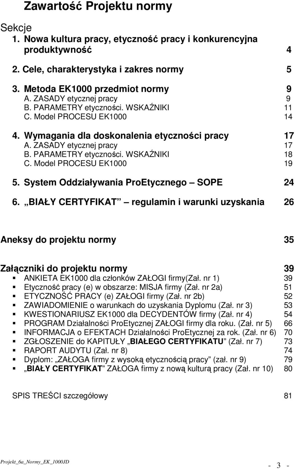 Model PROCESU EK1000 19 5. System Oddziaływania ProEtycznego SOPE 24 6.