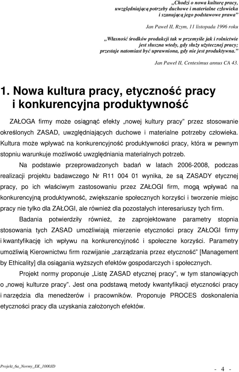 Nowa kultura pracy, etyczność pracy i konkurencyjna produktywność ZAŁOGA firmy może osiągnąć efekty nowej kultury pracy przez stosowanie określonych ZASAD, uwzględniających duchowe i materialne