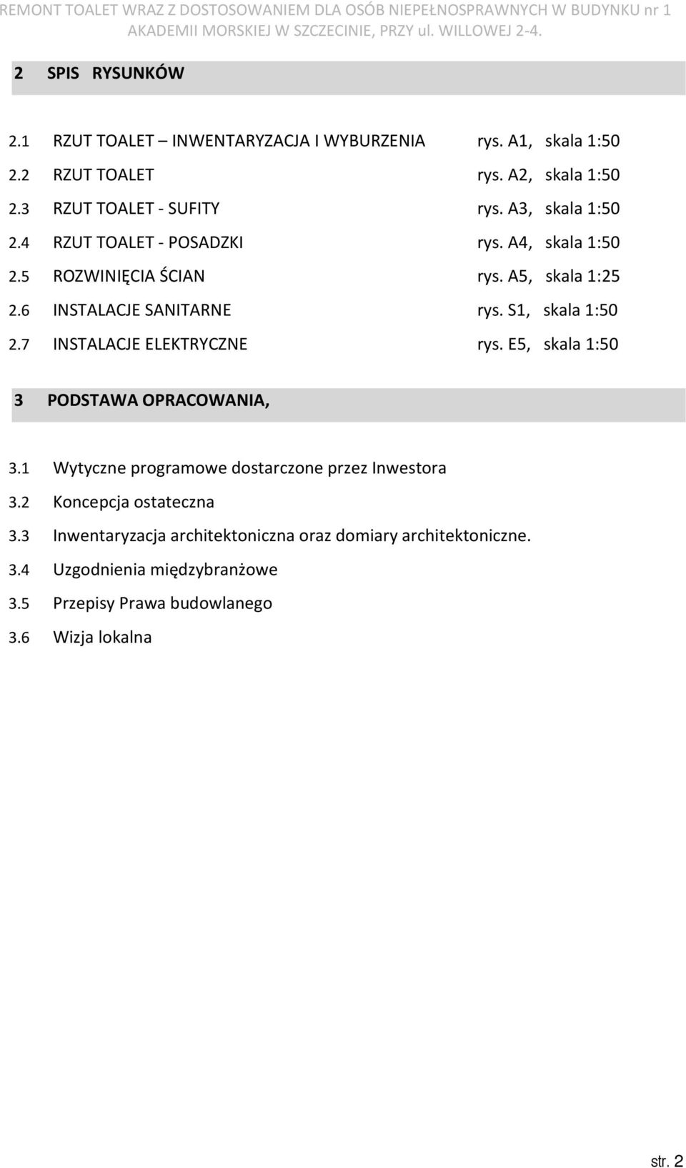 S1, skala 1:50 2.7 INSTALACJE ELEKTRYCZNE rys. E5, skala 1:50 3 PODSTAWA OPRACOWANIA, 3.1 Wytyczne programowe dostarczone przez Inwestora 3.