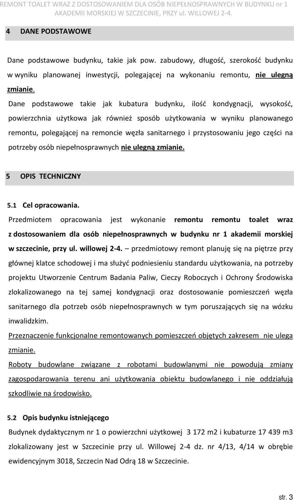 przystosowaniu jego części na potrzeby osób niepełnosprawnych nie ulegną zmianie. 5 OPIS TECHNICZNY 5.1 Cel opracowania.