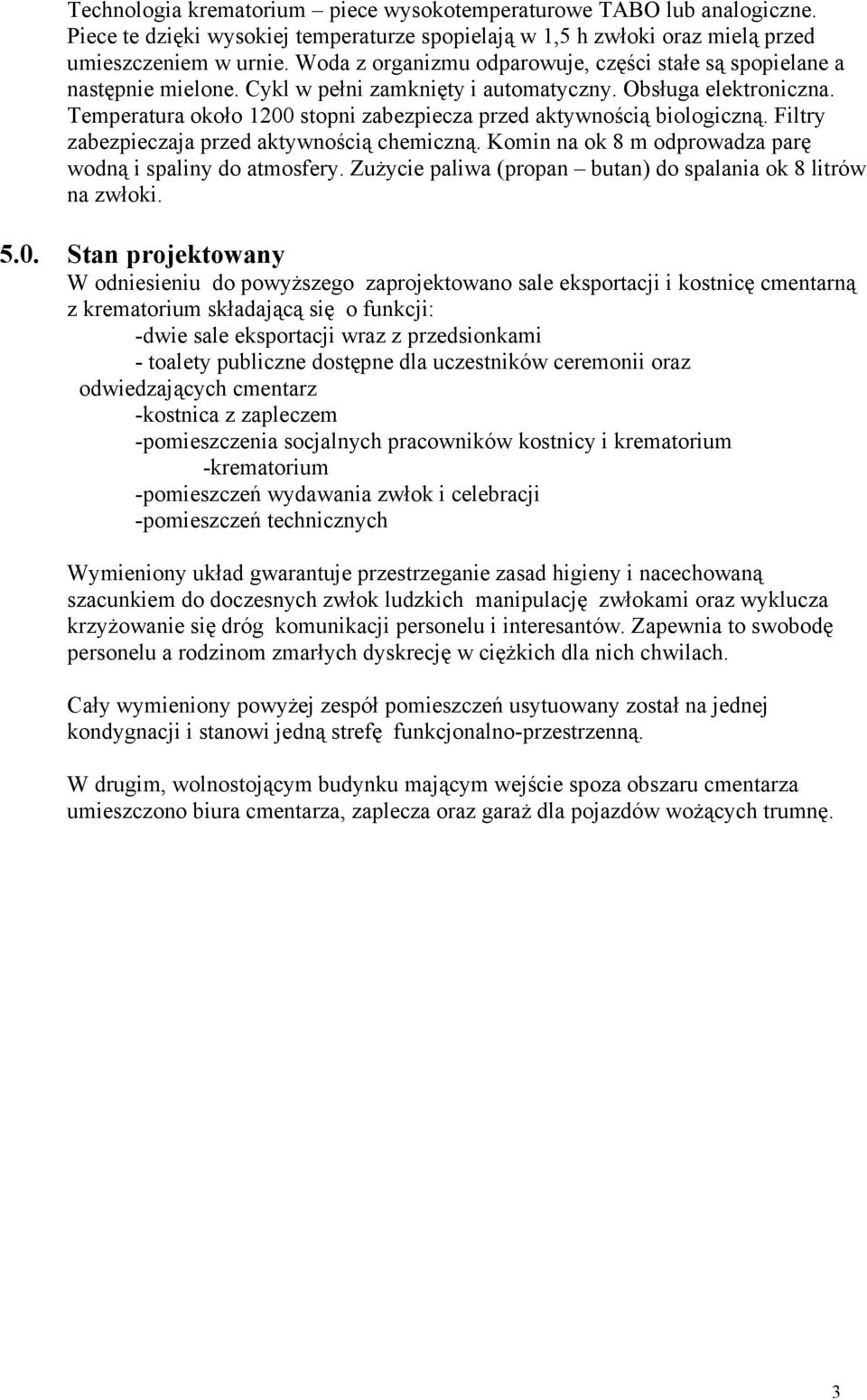 Temperatura około 1200 stopni zabezpiecza przed aktywnością biologiczną. Filtry zabezpieczaja przed aktywnością chemiczną. Komin na ok 8 m odprowadza parę wodną i spaliny do atmosfery.