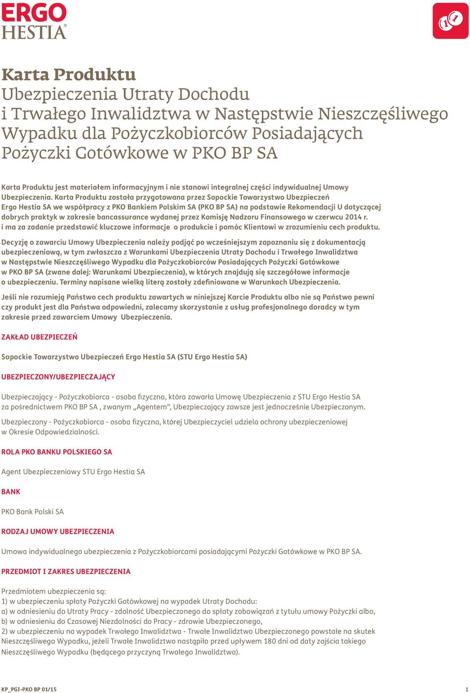 Karta Produktu została przygotowana przez Sopockie Towarzystwo Ubezpieczeń Ergo Hestia SA we współpracy z PKO Bankiem Polskim SA (PKO BP SA) na podstawie Rekomendacji U dotyczącej dobrych praktyk w