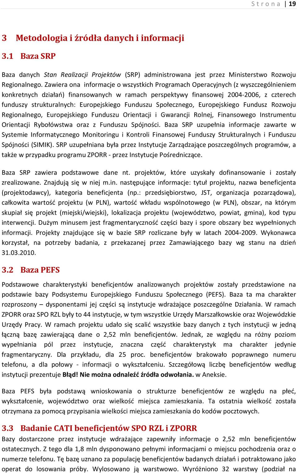 Europejskiego Funduszu Społecznego, Europejskiego Fundusz Rozwoju Regionalnego, Europejskiego Funduszu Orientacji i Gwarancji Rolnej, Finansowego Instrumentu Orientacji Rybołówstwa oraz z Funduszu