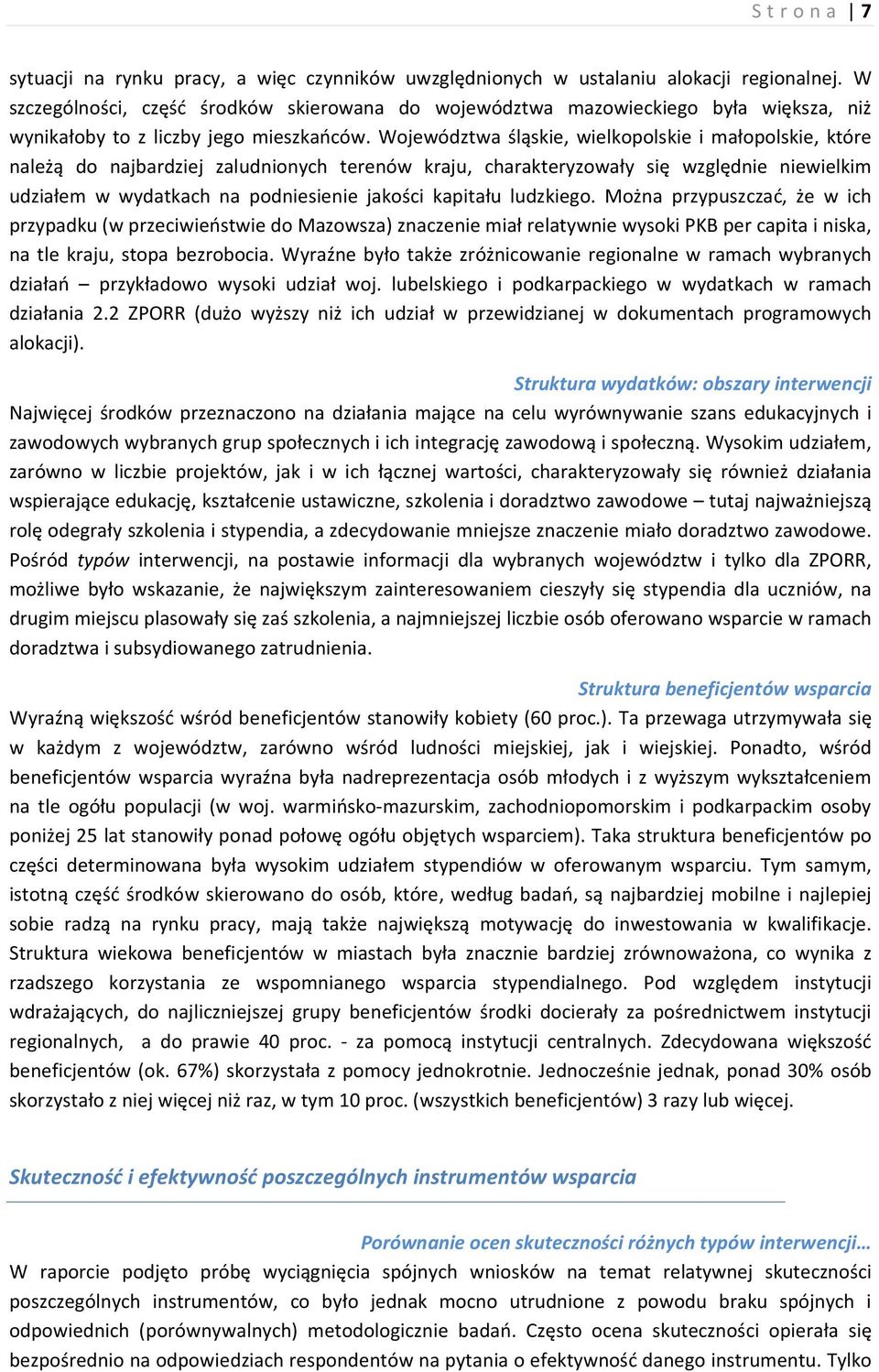 Województwa śląskie, wielkopolskie i małopolskie, które należą do najbardziej zaludnionych terenów kraju, charakteryzowały się względnie niewielkim udziałem w wydatkach na podniesienie jakości