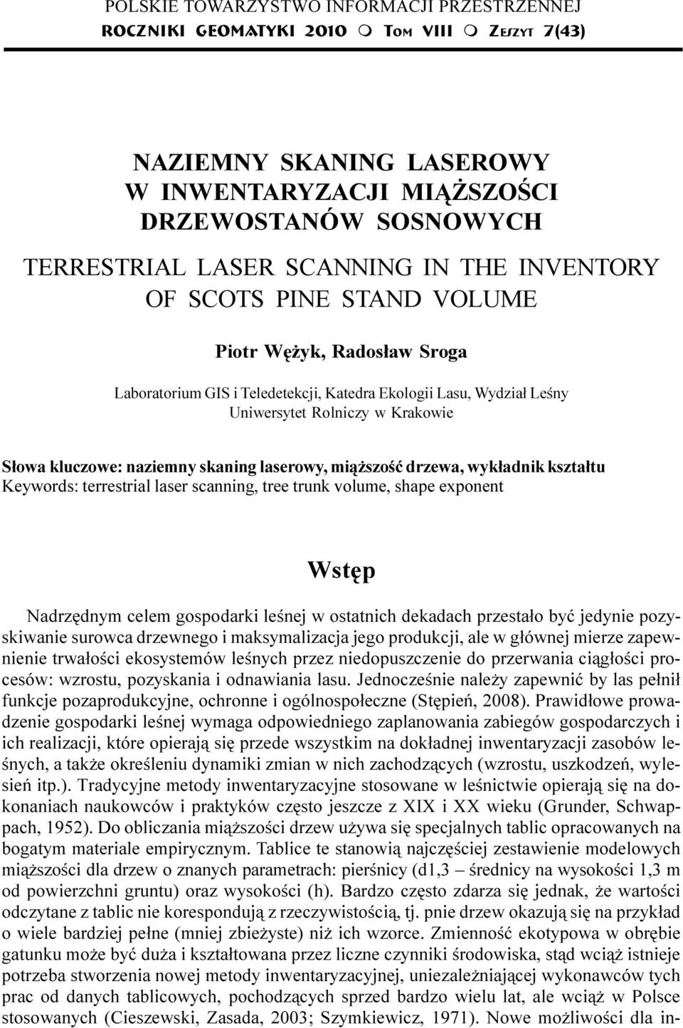 Lasu, Wydzia³ Leœny Uniwersytet Rolniczy w Krakowie S³owa kluczowe: naziemny skaning laserowy, mi¹ szoœæ drzewa, wyk³adnik kszta³tu Keywords: terrestrial laser scanning, tree trunk volume, shape