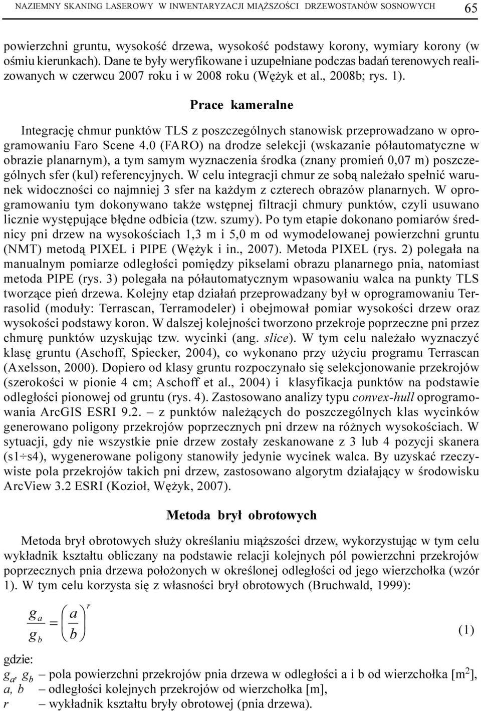 Prace kameralne Integracjê chmur punktów TLS z poszczególnych stanowisk przeprowadzano w oprogramowaniu Faro Scene 4.