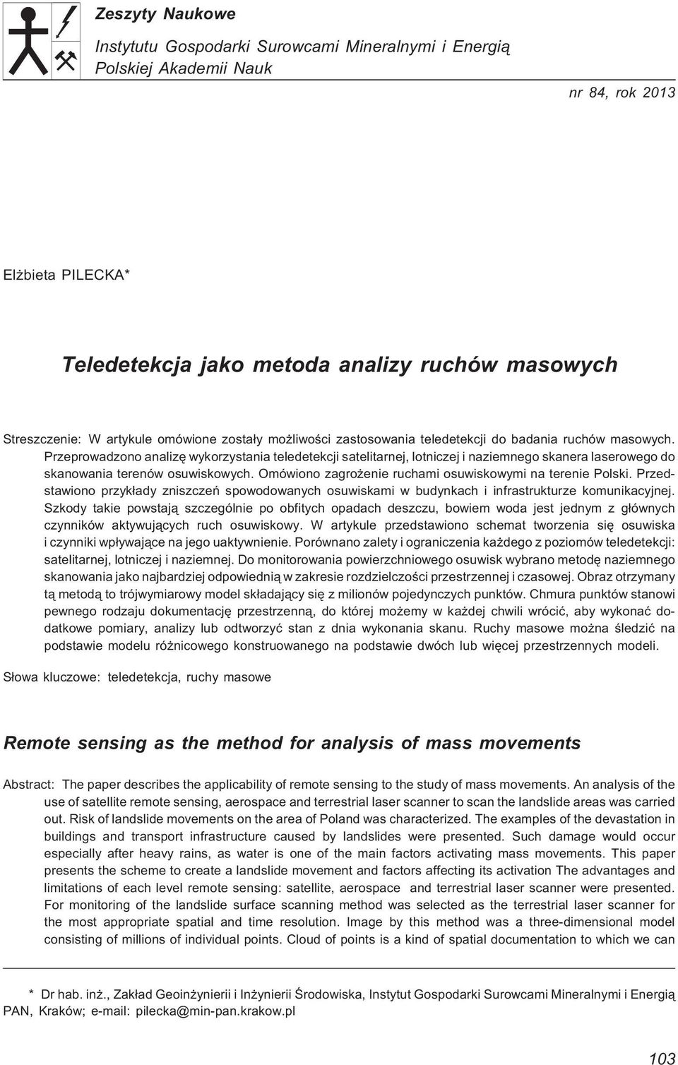 Przeprowadzono analizê wykorzystania teledetekcji satelitarnej, lotniczej i naziemnego skanera laserowego do skanowania terenów osuwiskowych.