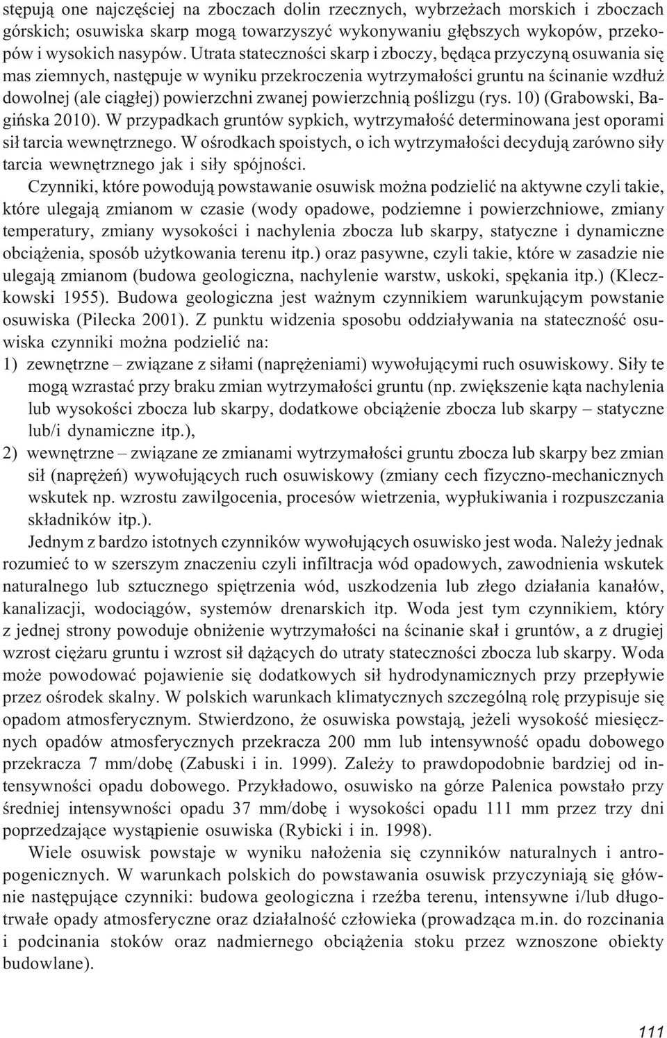 powierzchni¹ poœlizgu (rys. 10) (Grabowski, Bagiñska 2010). W przypadkach gruntów sypkich, wytrzyma³oœæ determinowana jest oporami si³ tarcia wewnêtrznego.