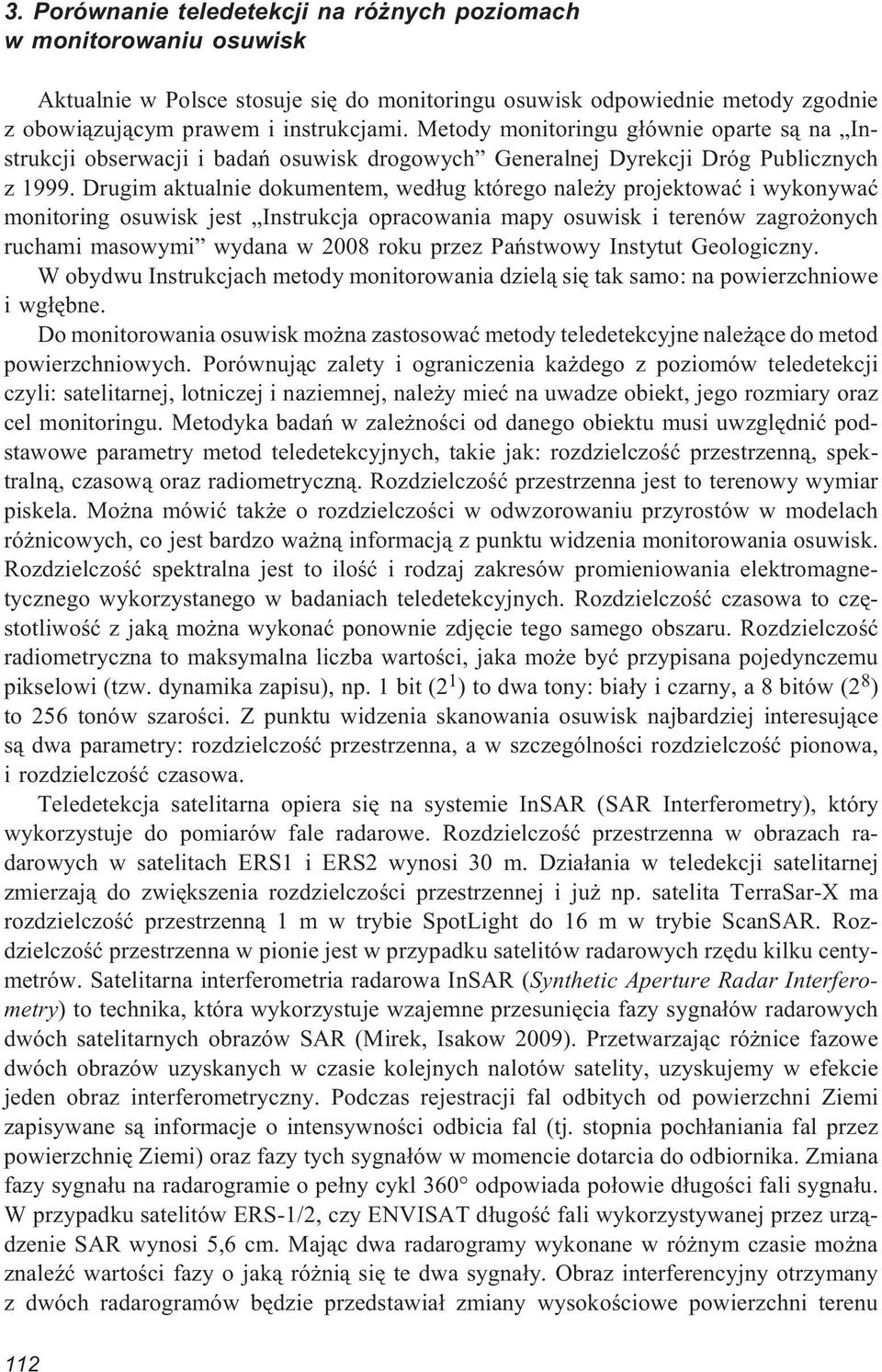 Drugim aktualnie dokumentem, wed³ug którego nale y projektowaæ i wykonywaæ monitoring osuwisk jest Instrukcja opracowania mapy osuwisk i terenów zagro onych ruchami masowymi wydana w 2008 roku przez