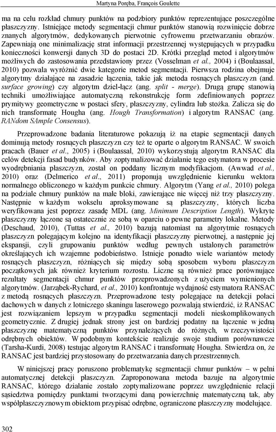 Zapewniaj one minimalizacj strat informacji przestrzennej wystpujcych w przypadku koniecznoci konwersji danych 3D do postaci D.