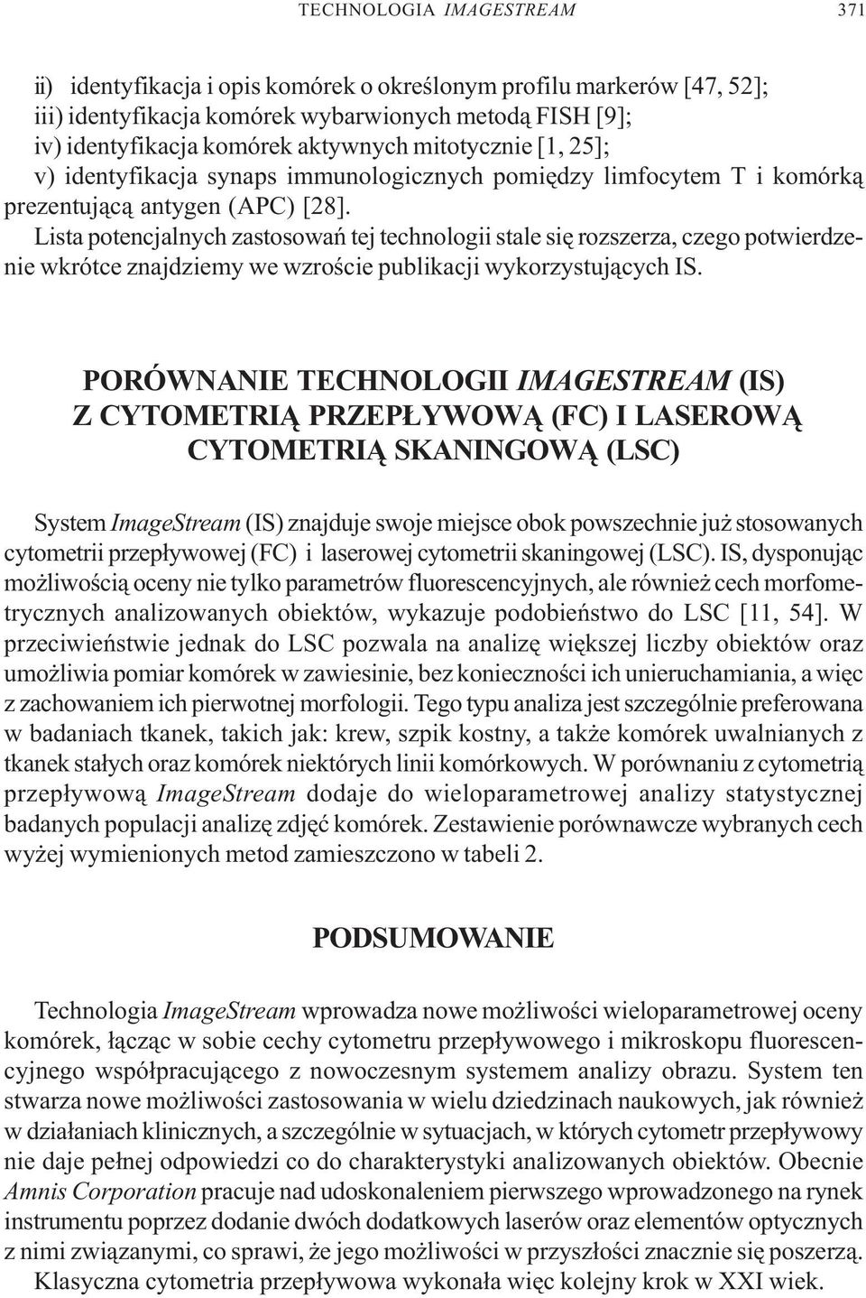 Lista potencjalnych zastosowañ tej technologii stale siê rozszerza, czego potwierdzenie wkrótce znajdziemy we wzroœcie publikacji wykorzystuj¹cych IS.