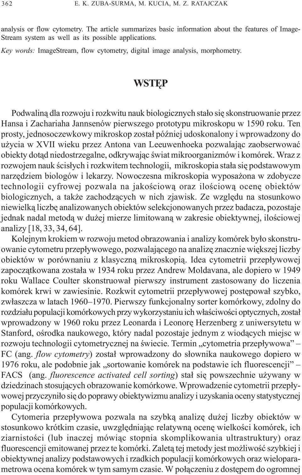 WSTÊP Podwalin¹ dla rozwoju i rozkwitu nauk biologicznych sta³o siê skonstruowanie przez Hansa i Zachariaha Jannsenów pierwszego prototypu mikroskopu w 1590 roku.