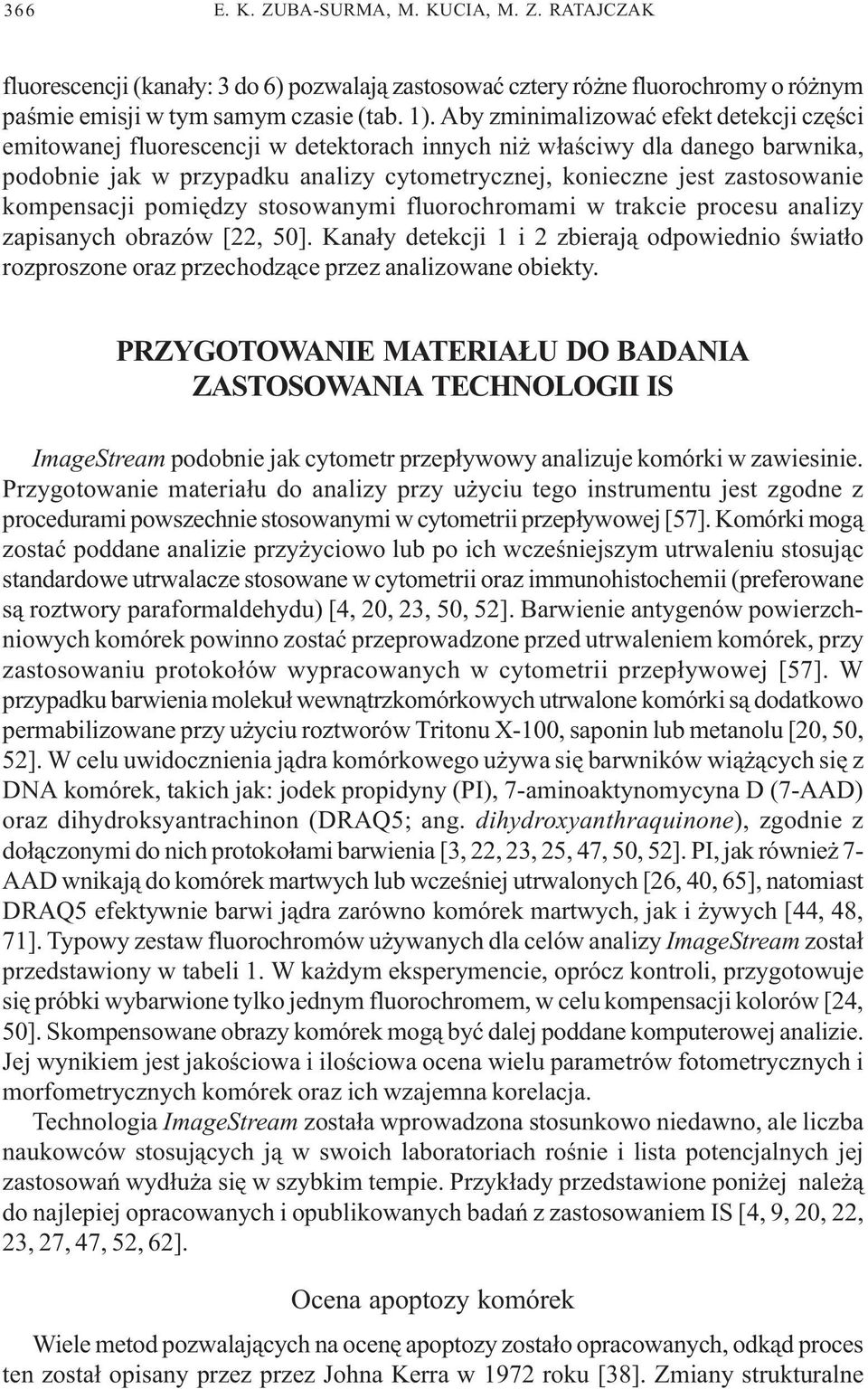 kompensacji pomiêdzy stosowanymi fluorochromami w trakcie procesu analizy zapisanych obrazów [22, 50].