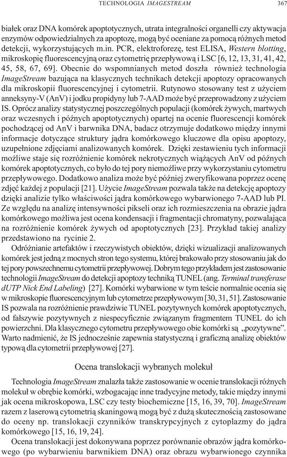 Obecnie do wspomnianych metod dosz³a równie technologia ImageStream bazuj¹ca na klasycznych technikach detekcji apoptozy opracowanych dla mikroskopii fluorescencyjnej i cytometrii.