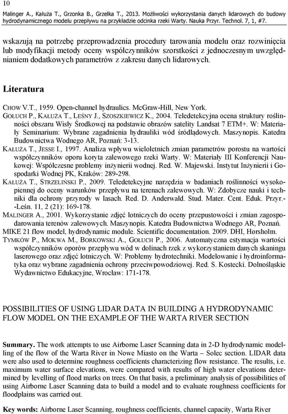 jednoczesnym uwzględnianiem dodatkowych parametrów z zakresu danych lidarowych. Literatura CHOW V.T., 1959. Open-channel hydraulics. McGraw-Hill, New York. GOŁUCH P., KAŁUŻA T., LEŚNY J.