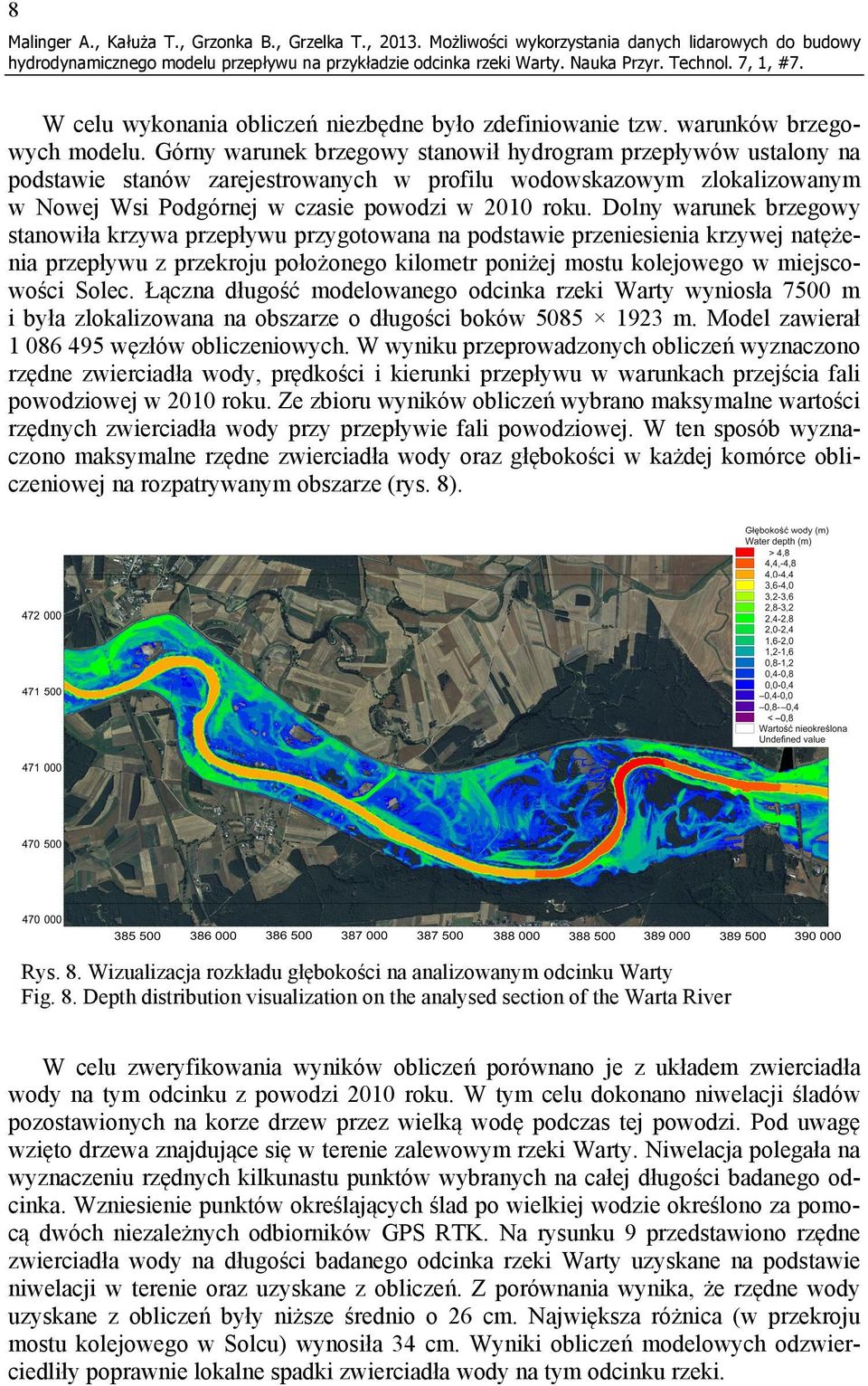 Dolny warunek brzegowy stanowiła krzywa przepływu przygotowana na podstawie przeniesienia krzywej natężenia przepływu z przekroju położonego kilometr poniżej mostu kolejowego w miejscowości Solec.