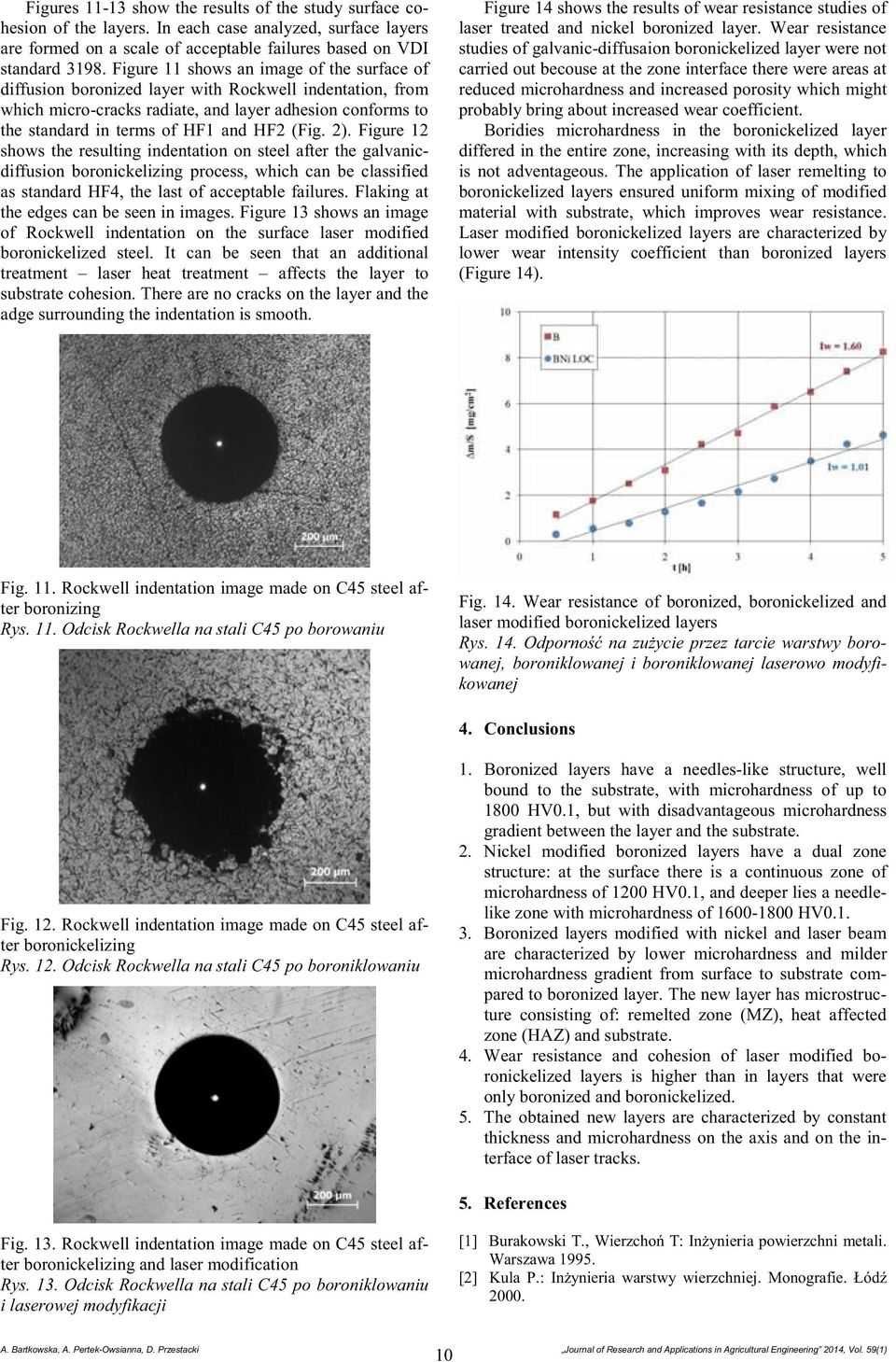 (Fig. 2). Figure 12 shows the resulting indentation on steel after the galvanicdiffusion boronickelizing process, which can be classified as standard HF4, the last of acceptable failures.