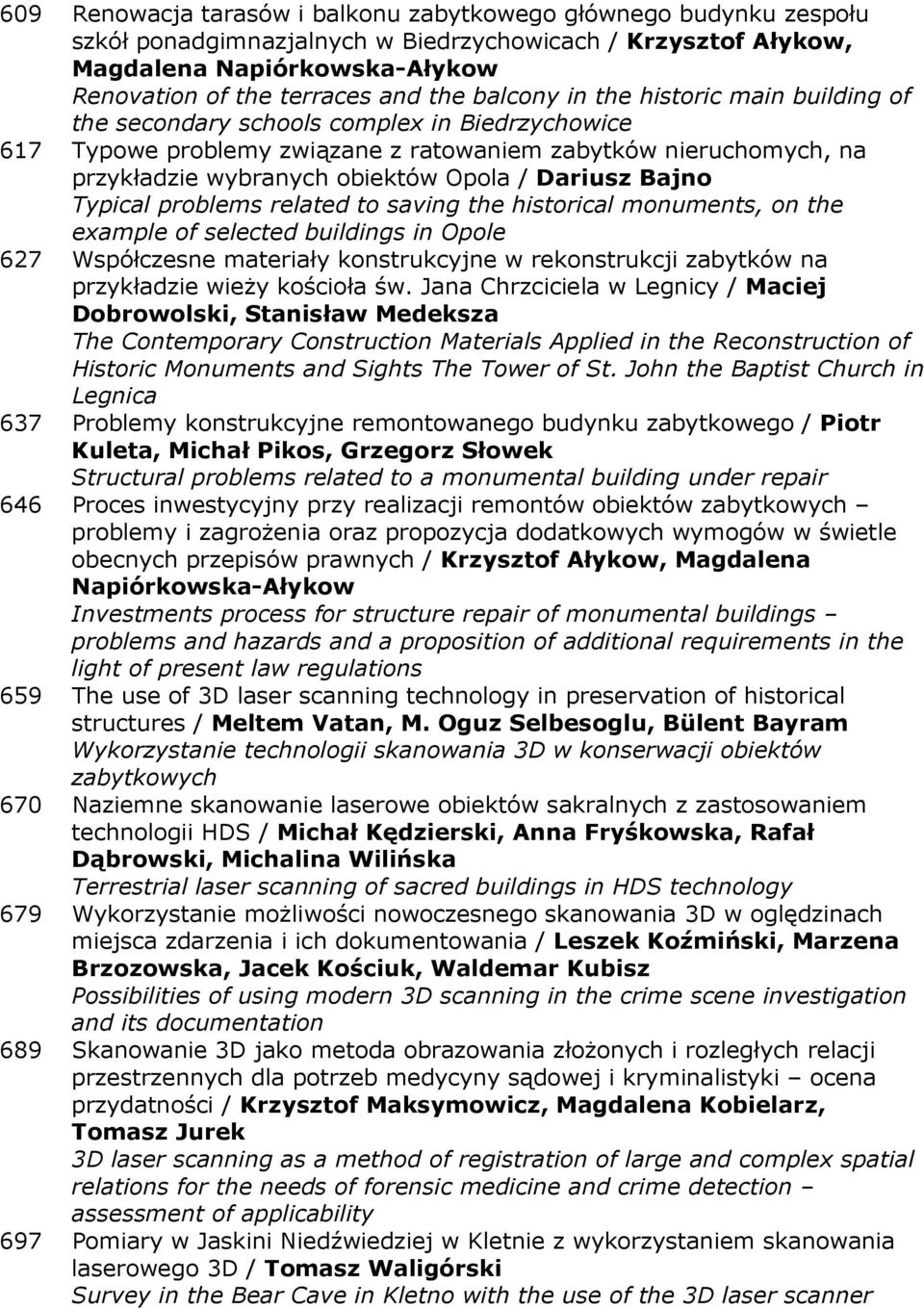 Dariusz Bajno Typical problems related to saving the historical monuments, on the example of selected buildings in Opole 627 Współczesne materiały konstrukcyjne w rekonstrukcji zabytków na