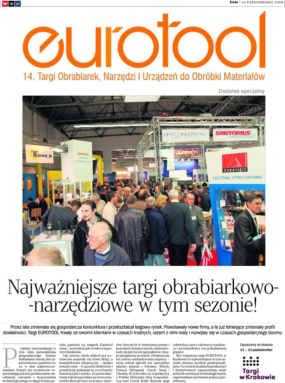 Targi trwały ze swoimi klientami w czasach trudnych, razem z nimi rosły i rozwijały się w czasach gospodarczego boomu P omimo zauważalnego w tym roku spowolnienia gospodarczego branży dokładamy