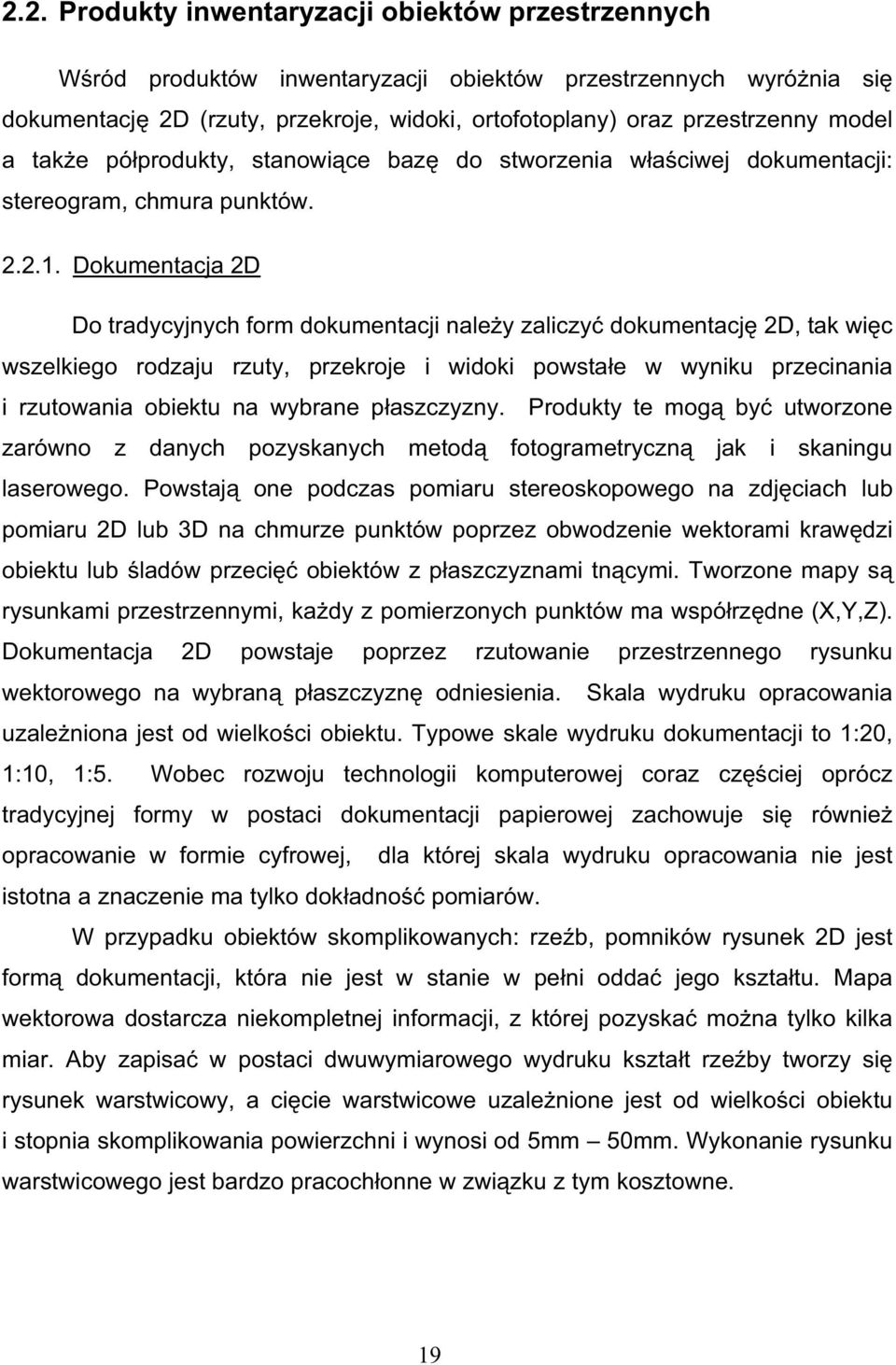 Dokumentacja 2D Do tradycyjnych form dokumentacji nale y zaliczy dokumentacj 2D, tak wi c wszelkiego rodzaju rzuty, przekroje i widoki powsta e w wyniku przecinania i rzutowania obiektu na wybrane p